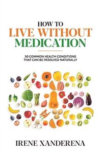 bokomslag How to Live without Medication