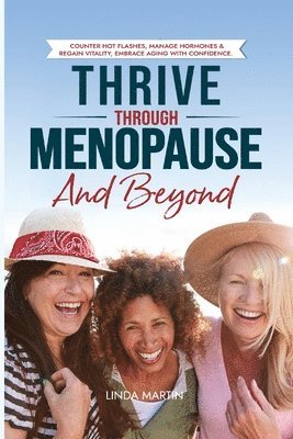 Linda Martin - Thrive Through Menopause and Beyond, Häftad