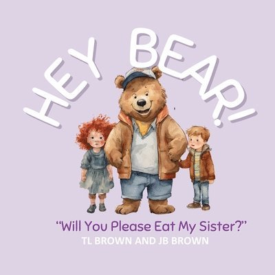 Hey Bear! Will You Please Eat My Sister? 1