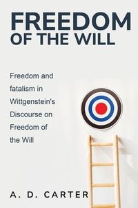 bokomslag Freedom and Fatalism in Wittgenstein's Discourse on Freedom of the Will