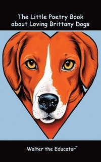 bokomslag Little Poetry Book about Loving Brittany Dogs