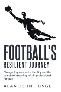 bokomslag Change Key Moments Identity and the Search for Meaning within Professional Football