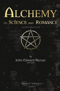 bokomslag Alchemy, Its Science and Romance
