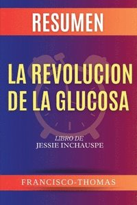 bokomslag Resumen de La Revolucin de la Glucosa Libro de Jessie Inchauspe