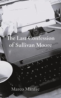 bokomslag The Last Confession of Sullivan Moore