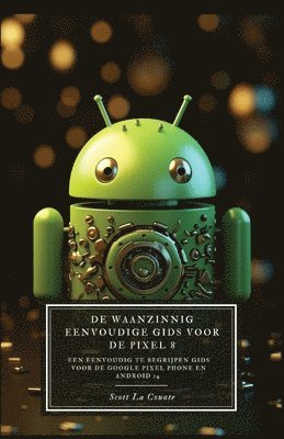 bokomslag De Waanzinnig Eenvoudige Gids Voor De Pixel 8