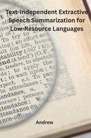 Andrew - Text-Independent Extractive Speech Summarization for Low-Resource Languages, Häftad