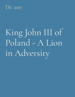 bokomslag King John III of Poland - A Lion in Adversity