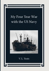 bokomslag My Four Year War with the US Navy