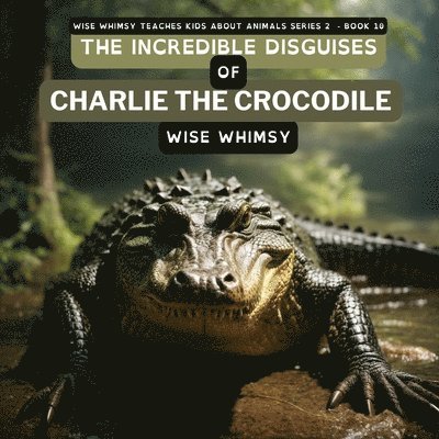 Incredible Disguises of Charlie the Crocodile 1