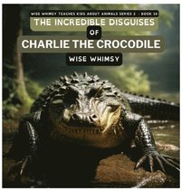 bokomslag Incredible Disguises of Charlie the Crocodile