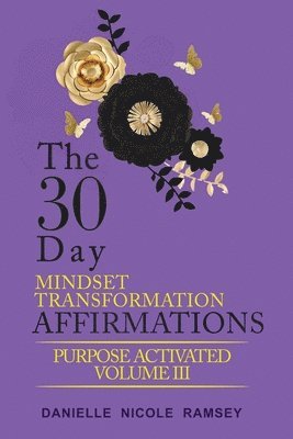 bokomslag The 30-Day Mindset Transformation Affirmations Purpose Activated Volume III