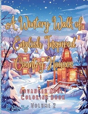 bokomslag A Wintery Walk of English Inspired Country Houses Advanced Adult Coloring Book Volume 2