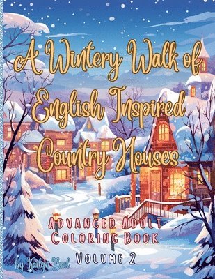 Wintery Walk of English Inspired Country Houses Advanced Adult Coloring Book Volume 2, Häftad