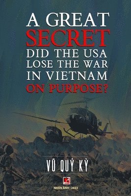 bokomslag A Great Secret - Did The USA Lose The War In Vietnam On Purpose (soft cover - groundwood paper)