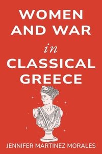 bokomslag Women and War in Classical Greece