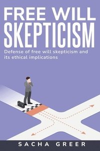 bokomslag Defense of Free Will Skepticism and Its Ethical Implications