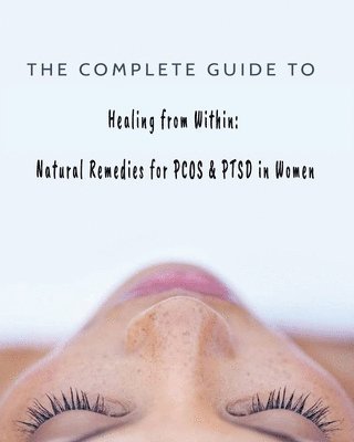 bokomslag The Complete Guide to Healing from Within