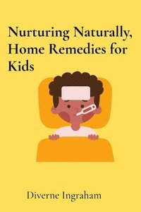 bokomslag Nurturing Naturally, Home Remedies for Kids