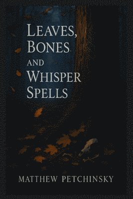Leaves, Bones, and Whisper Spells