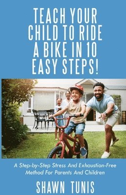 Teach Your Child to Ride a Bike in Ten Easy Steps! 1