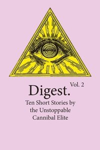 bokomslag Digest Vol. 2: Ten Short Stories by the Unstoppable Cannibal Elite