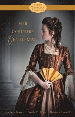 Sian Ann Bessey, Sarah M Eden, Rebecca Connolly - Her Country Gentleman, Häftad