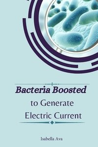 bokomslag Bacteria Boosted to Generate Electric Current