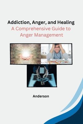 bokomslag Addiction, Anger, and Healing