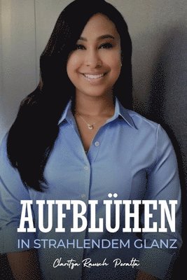 Claritza Rausch Peralta - Aufblühen in strahlendem Glanz, Häftad