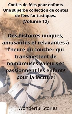 Contes de fes pour enfants Une superbe collection de contes de fes fantastiques. (Volume 12) 1