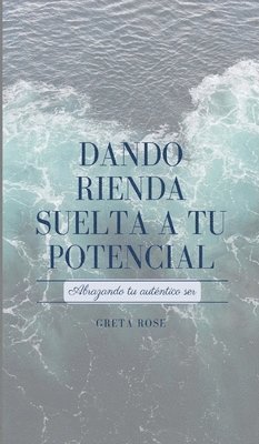 Greta Rose - Dando Rienda Suelta a Tu Potencial, Inbunden