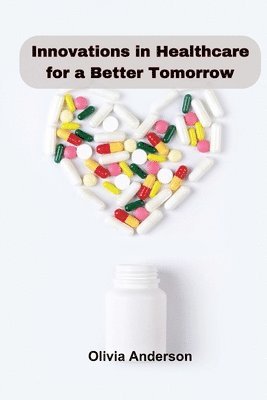 Olivia Anderson - Innovations in Healthcare for a Better Tomorrow, Häftad