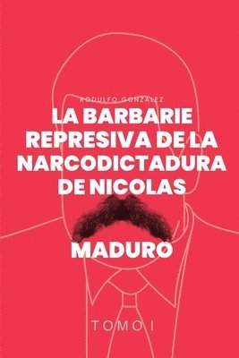 bokomslag La Barbarie Represiva de la Narcodictadura de Nicols Maduro