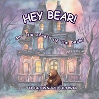 bokomslag Hey Bear! Are You Afraid of The Dark?