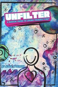 bokomslag Unfilter: A Radical Guide to Loving Yourself First