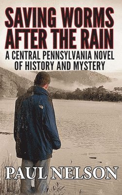 Paul Nelson - Saving Worms After the Rain, Inbunden