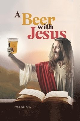 Paul Nelson - Beer with Jesus, Häftad