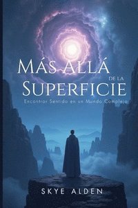 bokomslag Más Allá de la Superficie: Encontrar Sentido en un Mundo Complejo