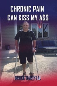 bokomslag Chronic Pain Can Kiss My Ass