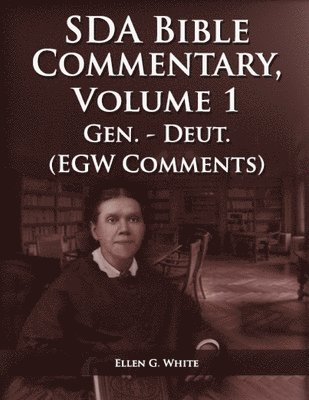 Ellen G White - Seventh Day Adventist Bible Commentary Volume 1, Häftad