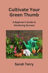 bokomslag Cultivate Your Green Thumb