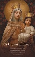 Saint Louis De Montfort, J L Huber, Sanctified Souls - Crown of Roses, Inbunden. Tillgänglighet: Lägg i varukorg