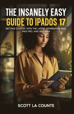 bokomslag The Insanely Easy Guide to iPadOS 17