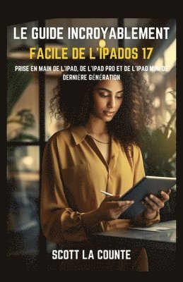 bokomslag Le Guide Incroyablement Facile De L'iPadOS 17