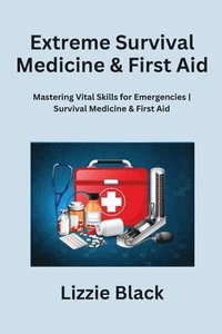 bokomslag Extreme Survival Medicine & First Aid