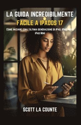 bokomslag La Guida Incredibilmente Facile a iPadOS 17