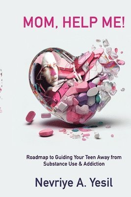 bokomslag Mom, Help Me! Roadmap to Guiding Your Teen Away from Substance Use & Addiction