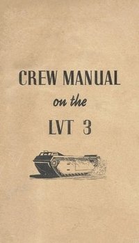 bokomslag Crew Manual On The LVT 3 Landing Vehicle Tracked Mark 3 Bushmaster