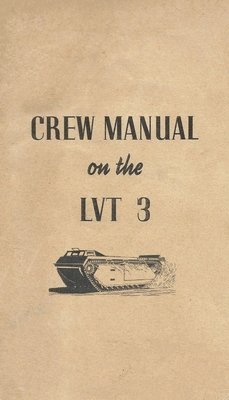Crew Manual On The LVT 3 Landing Vehicle Tracked Mark 3 Bushmaster, Häftad